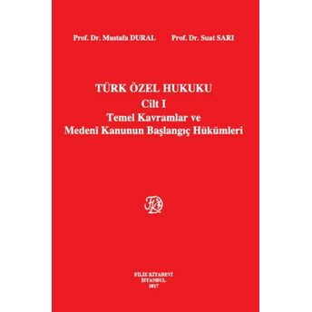 Türk Özel Hukuku Cilt 1 - Temel Kavramlar Ve Medeni Kanunun Başlangıç Hükümleri (Ciltli) Mustafa Dural - Suat Sarı