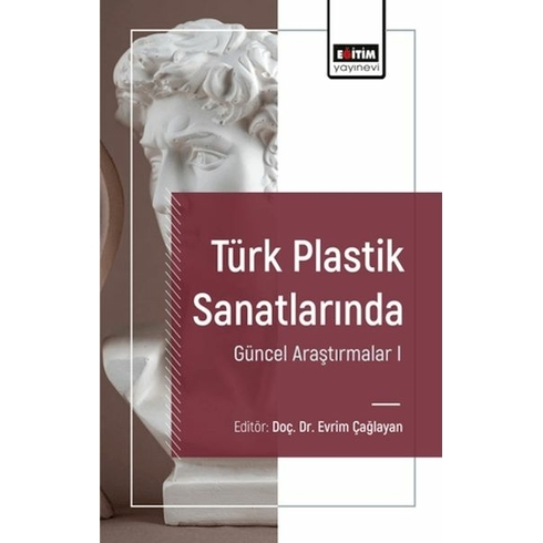 Türk Plastik Sanatlarında Güncel Araştırmalar I Ed. Evrim Çağlayan