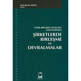 Türk Rekabet Hukuku Kapsamında Şirketlerde Birleşme Ve Devralmalar Helin Berfin Akyüz