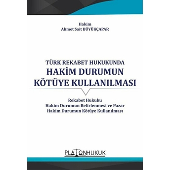 Türk Rekabet Hukukunda Hakim Durumun Kötüye Kullanılması - Ahmet Sait Büyükçapar