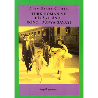 Türk Roman Ve Hikayesinde Ikinci Dünya Savaşı Alev Sınar Çılgın