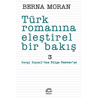 Türk Romanına Eleştirel Bir Bakış 3: Sevgi Soysal'dan Bilge Karasu'ya Berna Moran