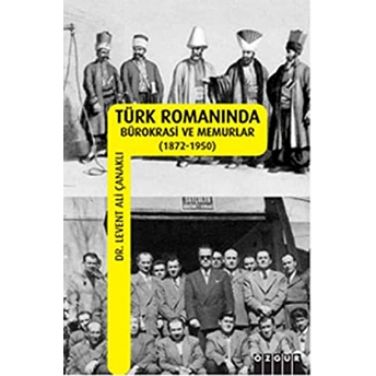 Türk Romanında Bürokrasi Ve Memurlar (1872-1950) Levent Ali Çanaklı