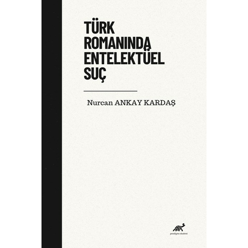 Türk Romanında Entelektüel Suç Nurcan Ankay Kardaş