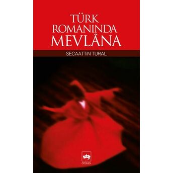 Türk Romanında Mevlana Secaattin Tural