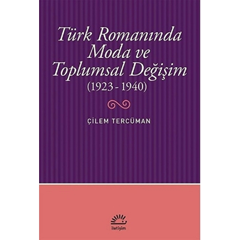 Türk Romanında Moda Ve Toplumsal Değişim (1923-1940) Çilem Tercüman