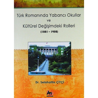 Türk Romanında Yabancı Okullar Ve Kültürel Değişimdeki Rolleri (1881-1950)