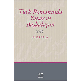 Türk Romanında Yazar Ve Başkalaşım Jale Parla