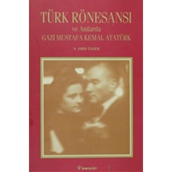 Türk Rönesansı Ve Anılarda Gazi Mustafa Kemal Atatürk S. Eriş Ülger