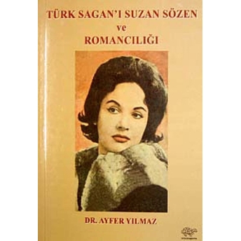 Türk Sagan'I Suzan Sözen Ve Romancılığı Ayfer Yılmaz