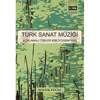 Türk Sanat Müziği Açıklamalı Türler Bibliyografyası Haluk Yücel