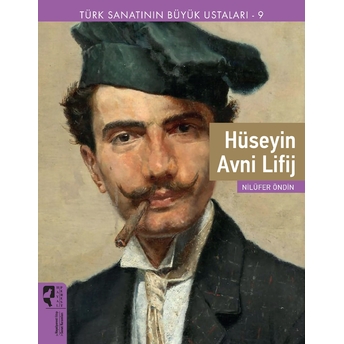 Türk Sanatının Büyük Ustaları 9 Hüseyin Avni Lifij Nilüfer Öndin