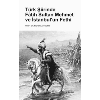 Türk Şiirinde Fatih Sultan Mehmet Ve Istanbul’un Fethi