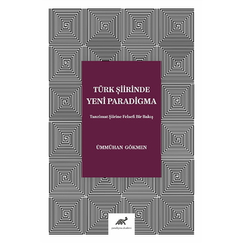 Türk Şiirinde Yeni Paradigma - Tanzimat Şiirine Felsefi Bir Bakış Ümmühan Gökmen