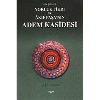 Türk Şiirinde Yokluk Fikri Ve Akif Paşa’nın Adem Kasidesi Ali Ihsan Kolcu