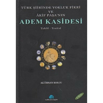 Türk Şiirinde Yokluk Fikri Ve Akif Paşa’nın Adem Kasidesi Ali Ihsan Kolcu