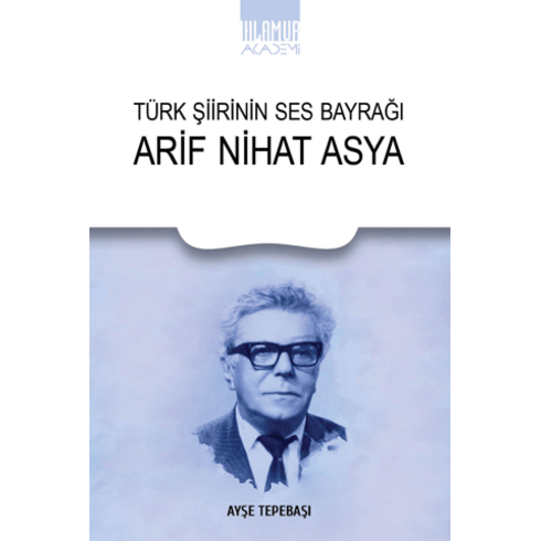 Türk Şiirinin Ses Bayrağı Arif Nihat Asya Ayşe Tepebaşı