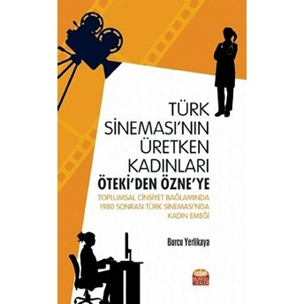 Türk Sineması’nın Üretken Kadınları: Öteki’den Özne’ye - Toplumsal Cinsiyet Bağlamında 1980 Sonrası Türk Sineması’nda Kadın Emeği