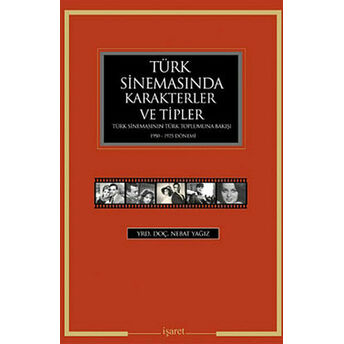 Türk Sinemasında Karakterler Ve Tipler Türk Sinemasının Türk Toplumuna Bakışı 1950-1975 Dönemi Nebat Yağız