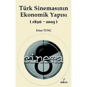 Türk Sinemasının Ekonomik Yapısı (1896-2005) Ertan Tunç