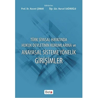 Türk Siyasal Hayatında Hukuk Devletinin Kurumlarına Ve Anayasal Sisteme Yönelik Girişimler Nursel Sağıroğlu - Hasret Çomak