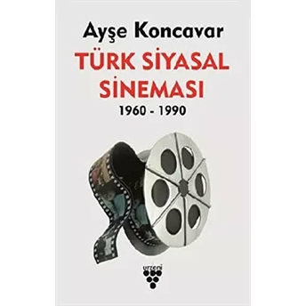 Türk Siyasal Sineması 1960-1990 - Ayşe Koncavar