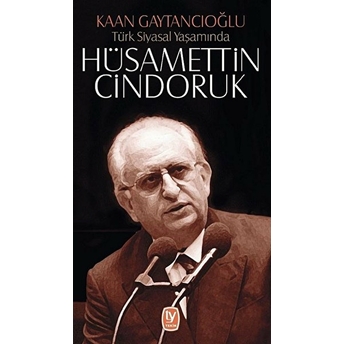 Türk Siyasal Yaşamında - Hüsamettin Cindoruk Kaan Gaytancıoğlu