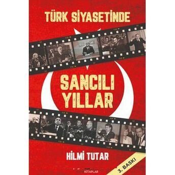 Türk Siyasetinde Sancılı Yıllar Hilmi Tutar