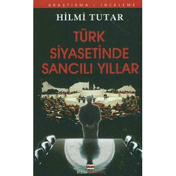 Türk Siyasetinde Sancılı Yıllar Hilmi Tutar