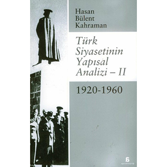 Türk Siyasetinin Yapısal Analizi 2 - 1920/1960 Hasan Bülent Kahraman