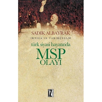 Türk Siyasi Hayatında Msp Olayı Sadık Albayrak