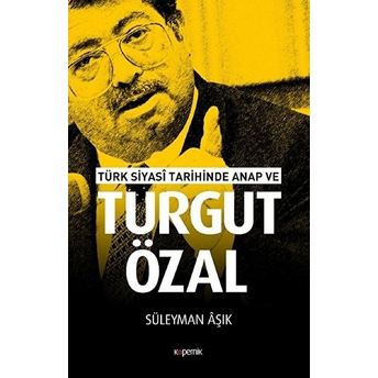 Türk Siyasi Tarihinde Anap Ve Turgut Özal Süleyman Aşık