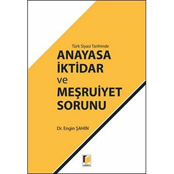 Türk Siyasi Tarihinde Anayasa Iktidar Ve Meşruiyet Sorunu Engin Şahin