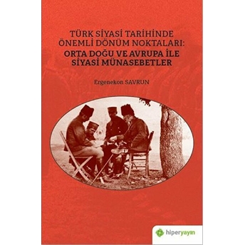 Türk Siyasi Tarihinde Önemli Dönüm Noktaları: Orta Doğu Ve Avrupa Ile Siyasi Münasebetler Ergenekon Savrun