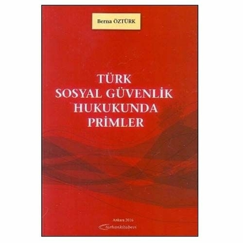 Türk Sosyal Güvenlik Hukukunda Primler - Berna Öztürk