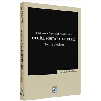 Türk Sosyal Sigortalar Hukukunda Geçici Sosyal Gelirler A. Ilhan Oral