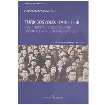 Türk Sosyoloji Tarihi 3 Yeni Türkiye’de Sosyolojinin Düşünsel Ve Kurumsal Temelleri H. Bayram Kaçmazoğlu