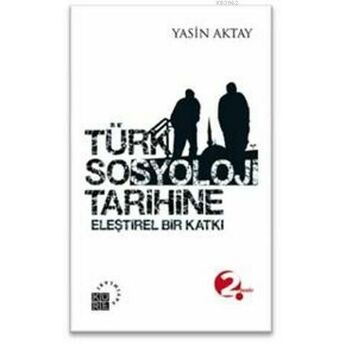 Türk Sosyoloji Tarihine; Eleştirel Bir Katkıeleştirel Bir Katkı Yasin Aktay