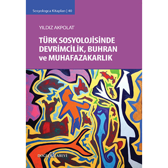 Türk Sosyolojisinde Devrimcilik, Buhran Ve Muhafazakarlık Tartışmaları