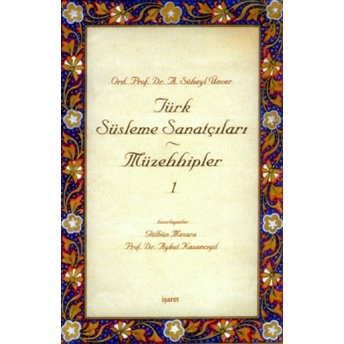 Türk Süsleme Sanatçıları Müzehhipler - 1 A. Süheyl Ünver