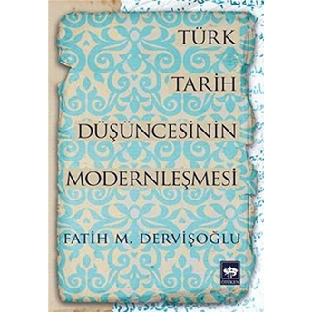 Türk Tarih Düşüncesinin Modernleşmesi Fatih M. Dervişoğlu