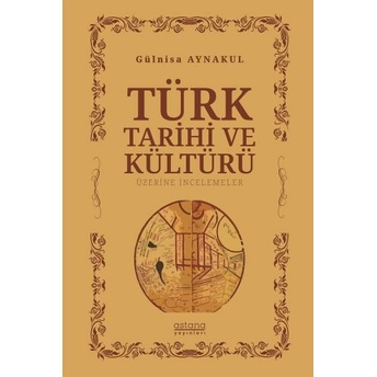 Türk Tarihi Ve Kültürü Üzerine Incelemeler Gülnisa Aynakul