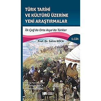 Türk Tarihi Ve Kültürü Üzerine Yeni Araştırmalar 1. Cilt Salim Koca