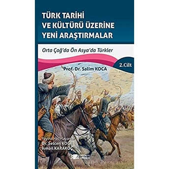 Türk Tarihi Ve Kültürü Üzerine Yeni Araştırmalar 2. Cilt Salim Koca