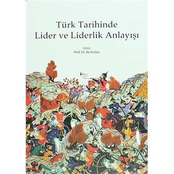 Türk Tarihinde Lider Ve Liderlik Anlayışı-Ali Arslan