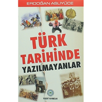 Türk Tarihinde Yazılmayanlar Erdoğan Aslıyüce