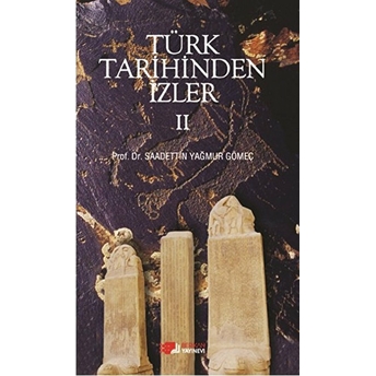 Türk Tarihinden Izler - 2 Saadettin Yağmur Gömeç