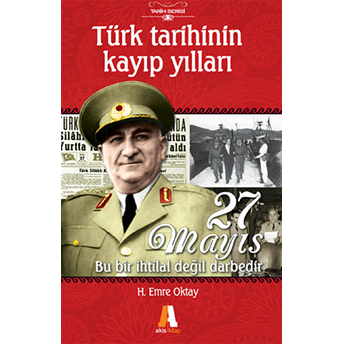 Türk Tarihinin Kayıp Yılları - 27 Mayıs H. Emre Oktay