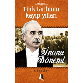 Türk Tarihinin Kayıp Yılları-Inönü Dönemi H. Emre Oktay