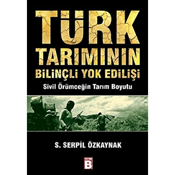 Türk Tarımının Bilinçli Yok Edilişi S. Serpil Özkaynak